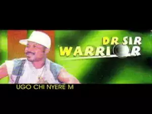 Dr. Sir Warrior - UGO CHI NYERE